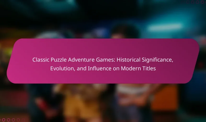 Classic Puzzle Adventure Games: Historical Significance, Evolution, and Influence on Modern Titles