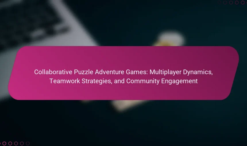 Collaborative Puzzle Adventure Games: Multiplayer Dynamics, Teamwork Strategies, and Community Engagement