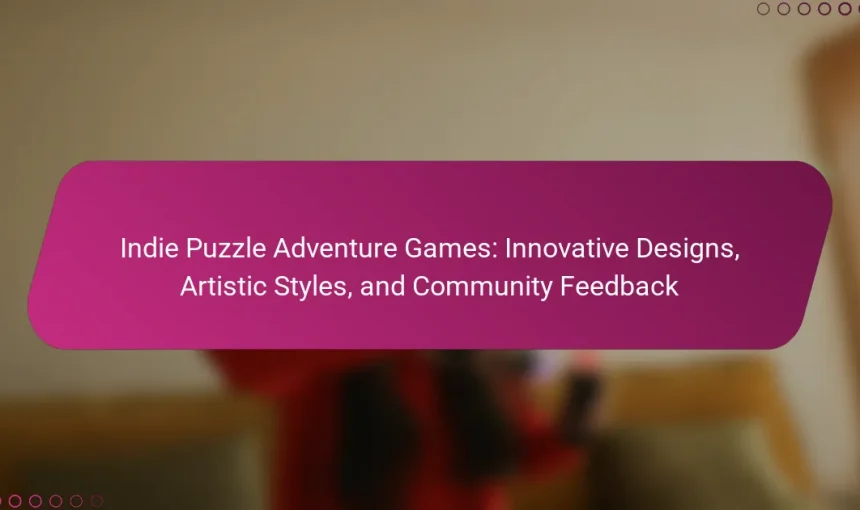 Indie Puzzle Adventure Games: Innovative Designs, Artistic Styles, and Community Feedback