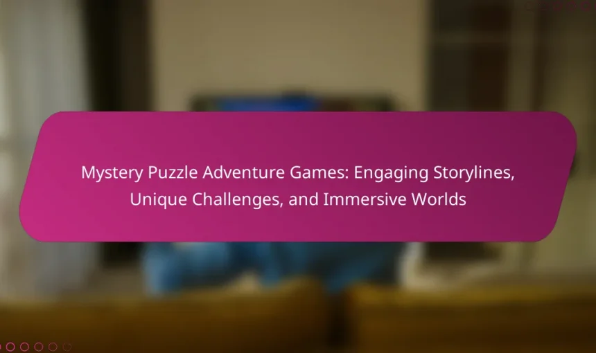 Mystery Puzzle Adventure Games: Engaging Storylines, Unique Challenges, and Immersive Worlds