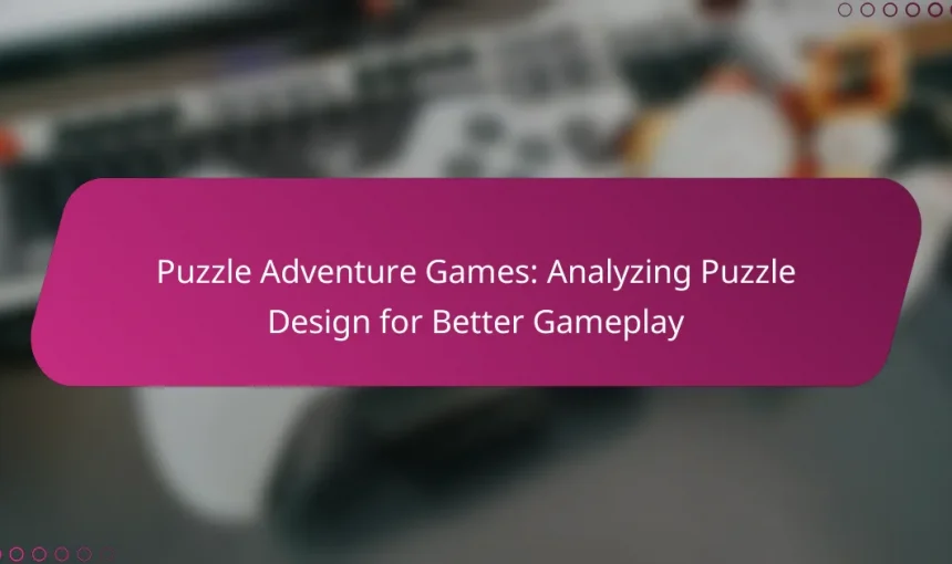 Puzzle Adventure Games: Analyzing Puzzle Design for Better Gameplay