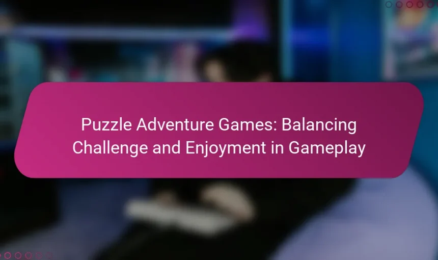 Puzzle Adventure Games: Balancing Challenge and Enjoyment in Gameplay