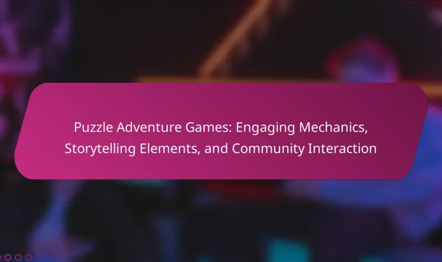 Puzzle Adventure Games: Engaging Mechanics, Storytelling Elements, and Community Interaction