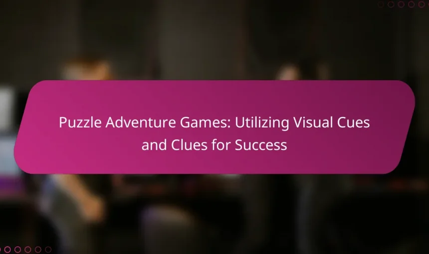 Puzzle Adventure Games: Utilizing Visual Cues and Clues for Success