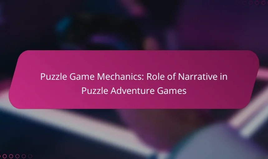 Puzzle Game Mechanics: Role of Narrative in Puzzle Adventure Games