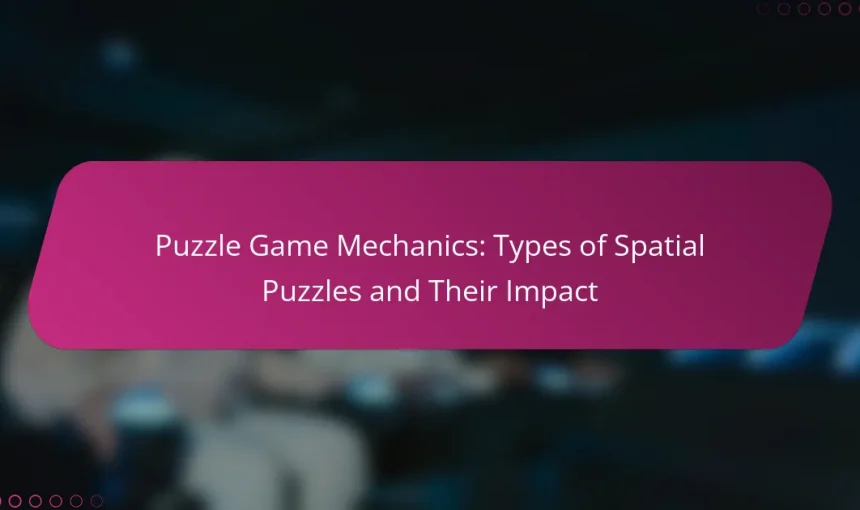 Puzzle Game Mechanics: Types of Spatial Puzzles and Their Impact