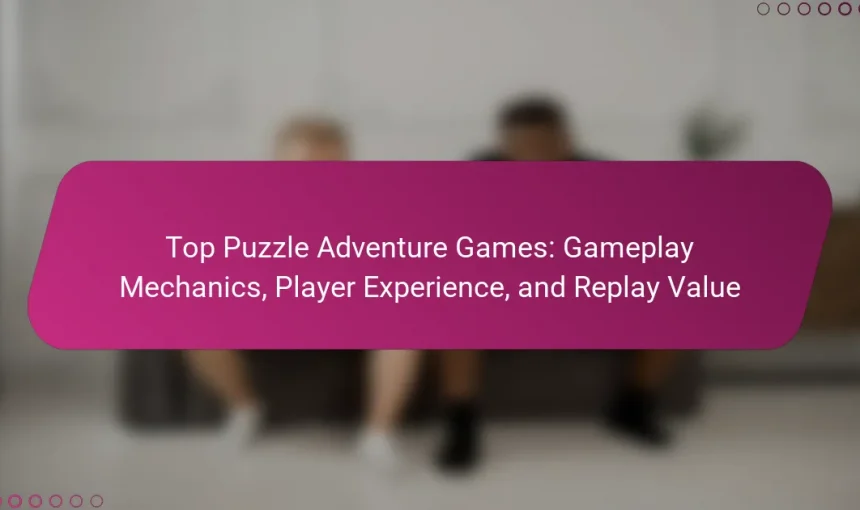 Top Puzzle Adventure Games: Gameplay Mechanics, Player Experience, and Replay Value