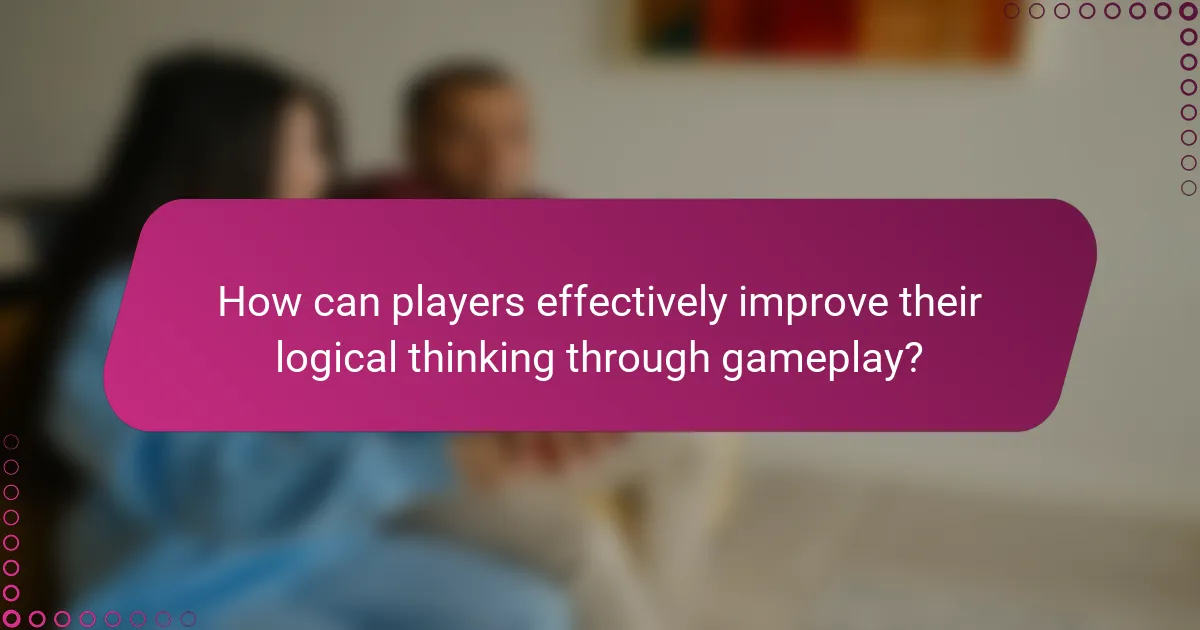 How can players effectively improve their logical thinking through gameplay?