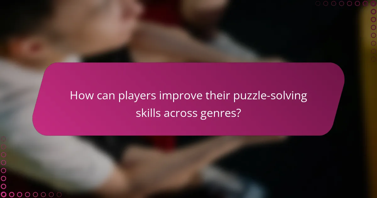 How can players improve their puzzle-solving skills across genres?