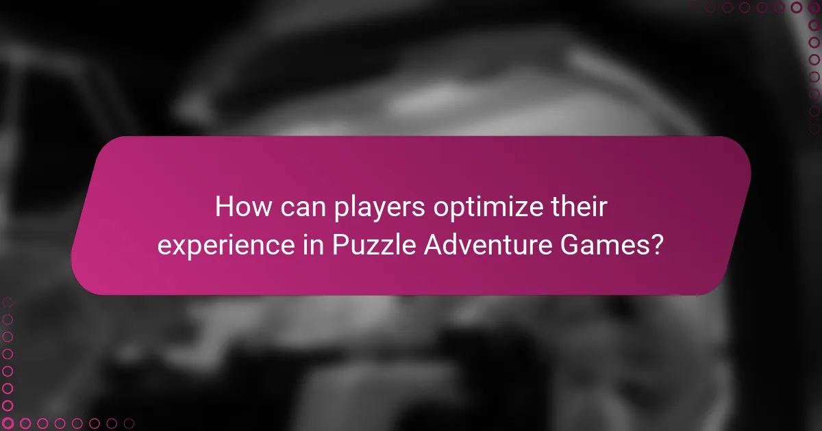 How can players optimize their experience in Puzzle Adventure Games?