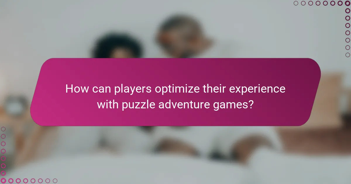How can players optimize their experience with puzzle adventure games?