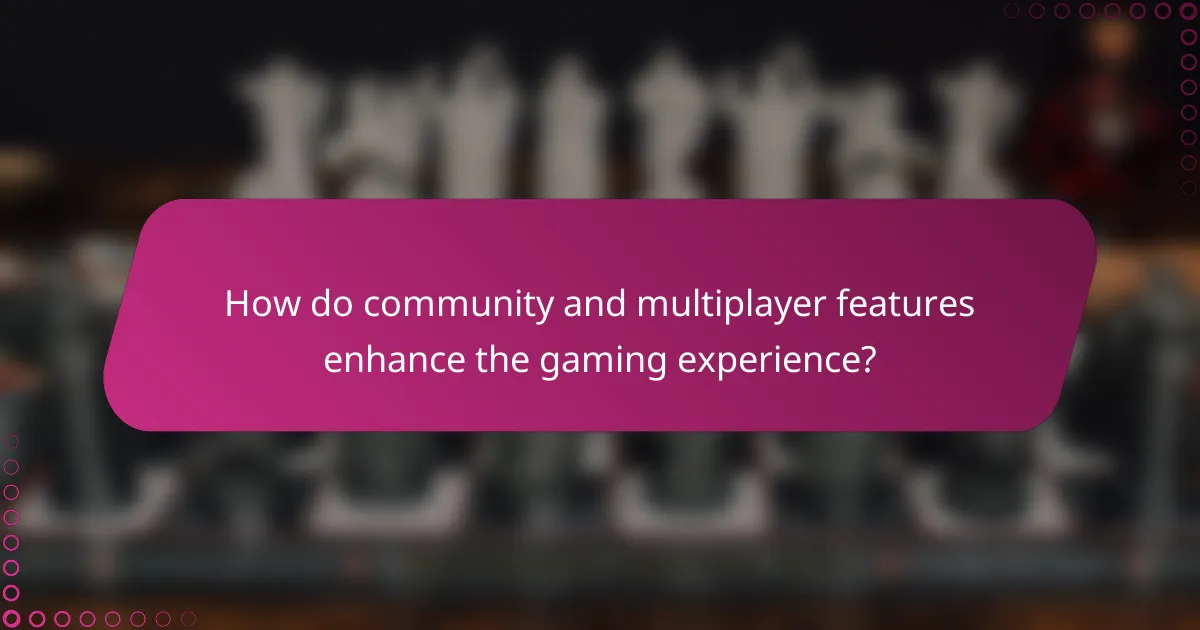 How do community and multiplayer features enhance the gaming experience?