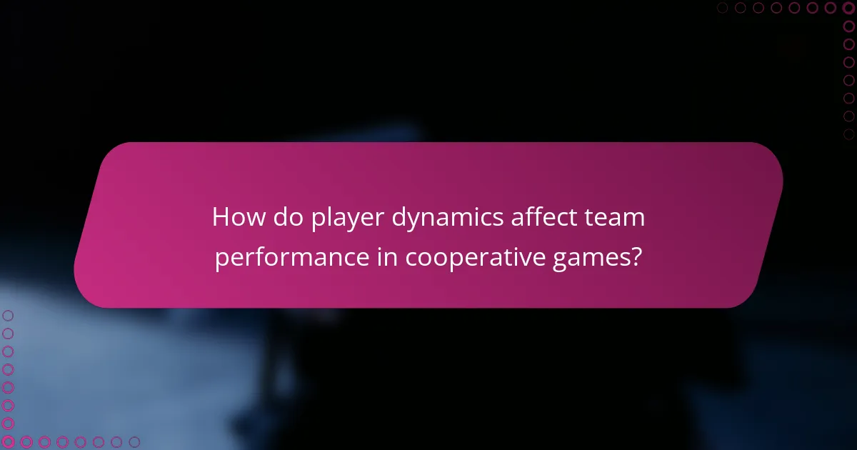 How do player dynamics affect team performance in cooperative games?