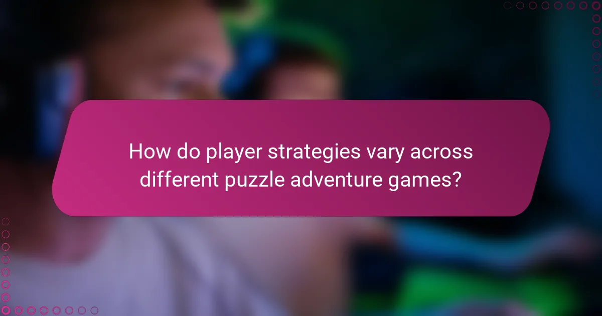 How do player strategies vary across different puzzle adventure games?