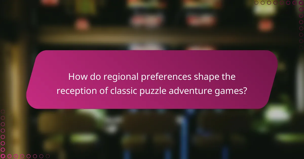 How do regional preferences shape the reception of classic puzzle adventure games?