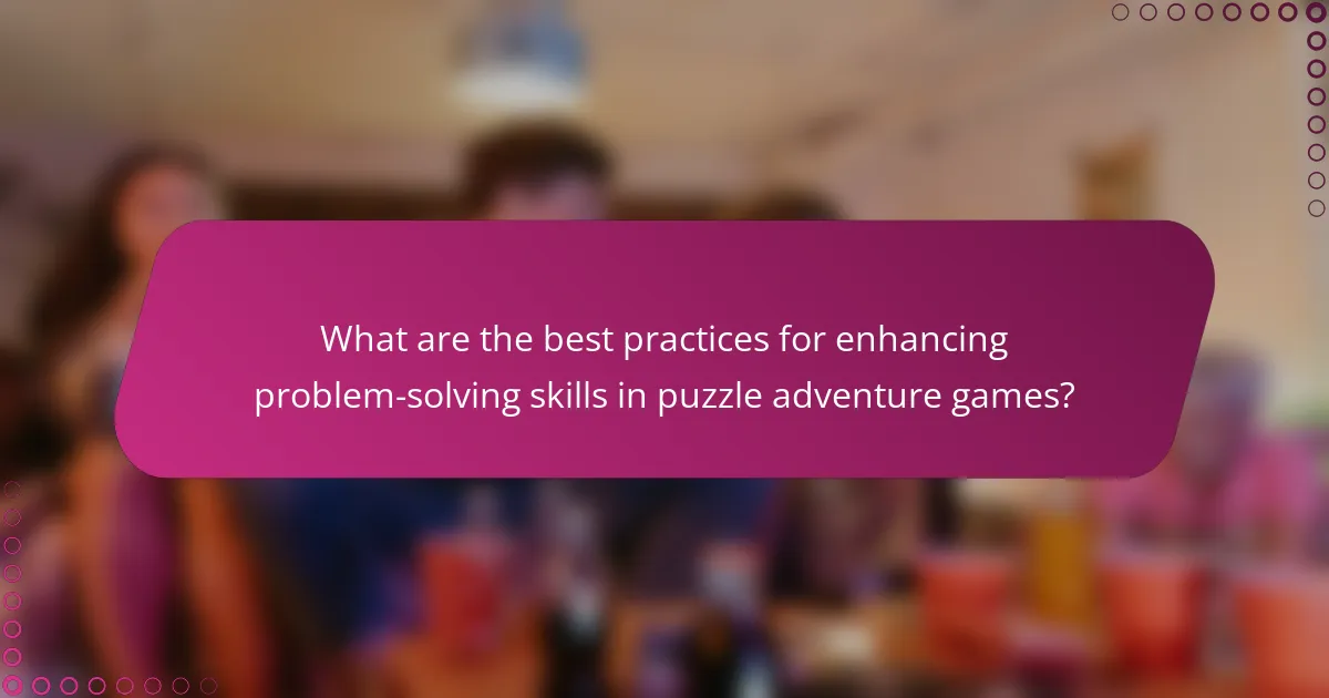 What are the best practices for enhancing problem-solving skills in puzzle adventure games?
