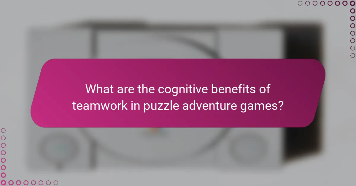What are the cognitive benefits of teamwork in puzzle adventure games?