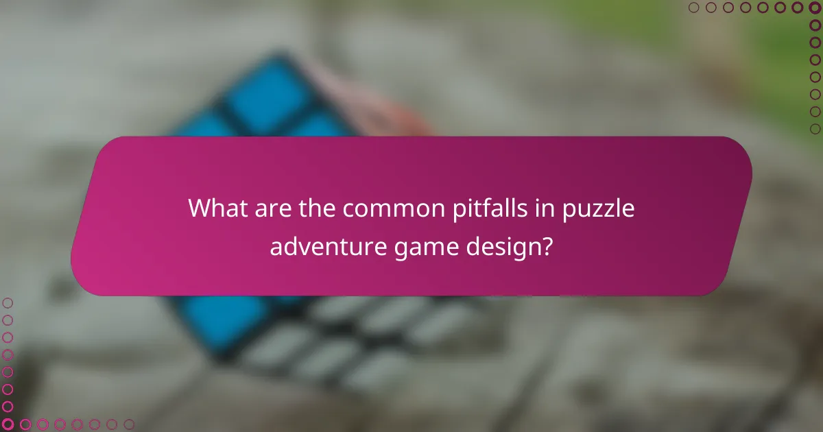 What are the common pitfalls in puzzle adventure game design?