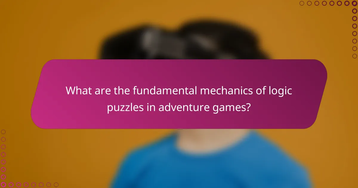 What are the fundamental mechanics of logic puzzles in adventure games?