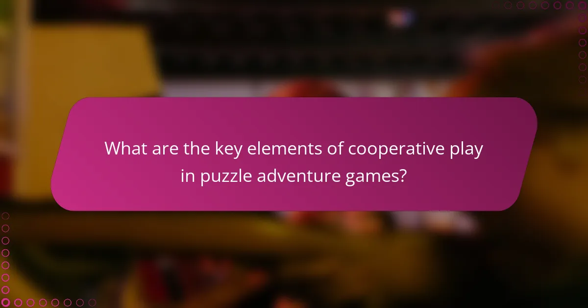 What are the key elements of cooperative play in puzzle adventure games?