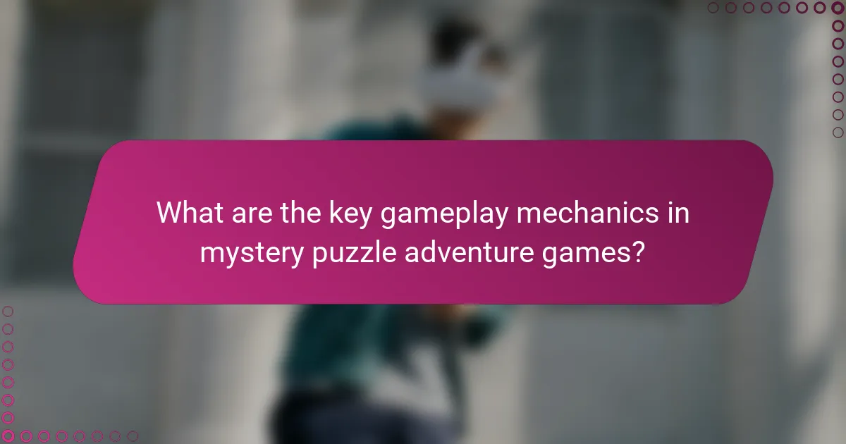 What are the key gameplay mechanics in mystery puzzle adventure games?