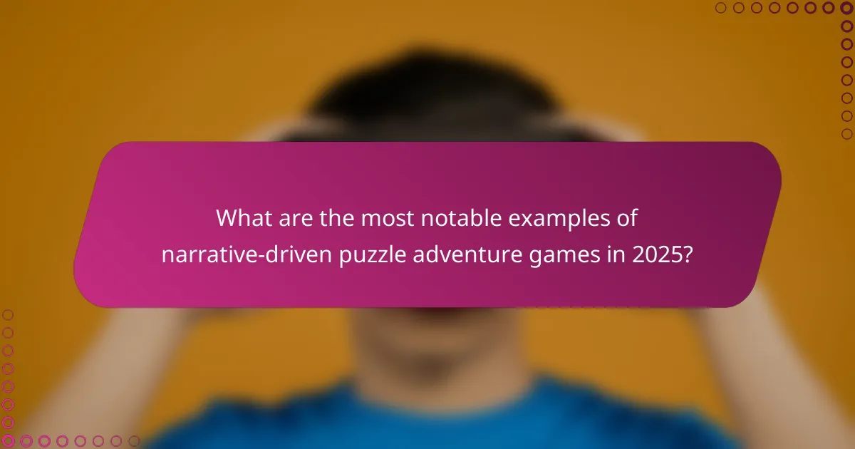 What are the most notable examples of narrative-driven puzzle adventure games in 2025?