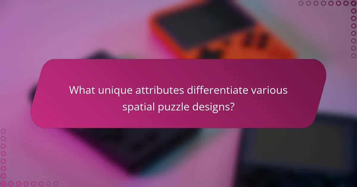 What unique attributes differentiate various spatial puzzle designs?
