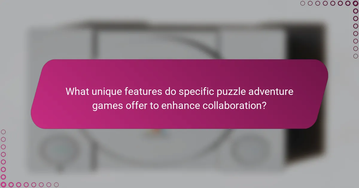 What unique features do specific puzzle adventure games offer to enhance collaboration?