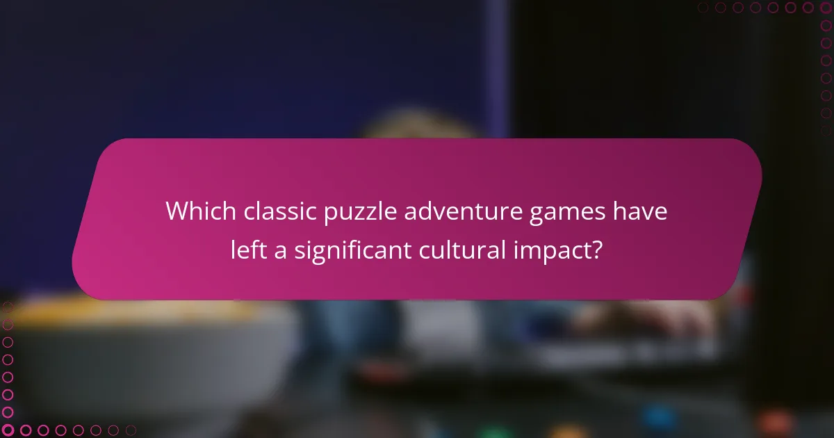 Which classic puzzle adventure games have left a significant cultural impact?