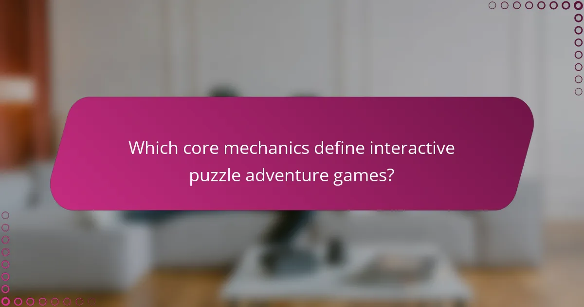 Which core mechanics define interactive puzzle adventure games?