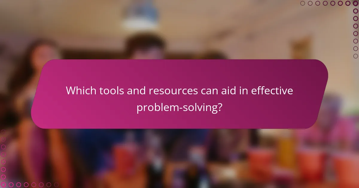 Which tools and resources can aid in effective problem-solving?